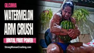 Gil Cunha destroys watermelons using her muscular arms